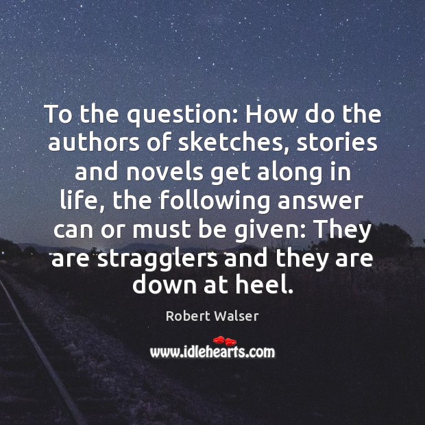 To the question: How do the authors of sketches, stories and novels Image