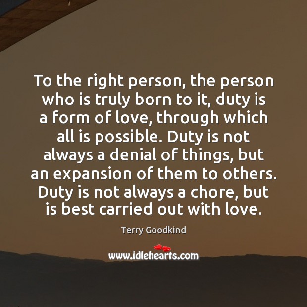 To the right person, the person who is truly born to it, Terry Goodkind Picture Quote