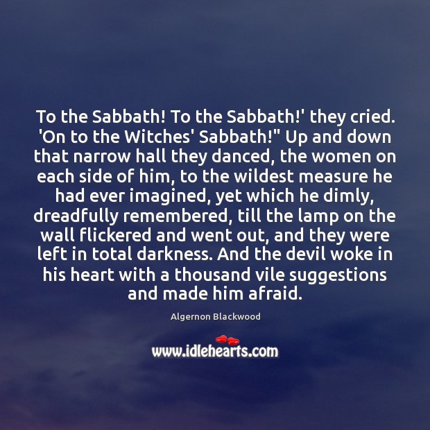 To the Sabbath! To the Sabbath!’ they cried. ‘On to the Image