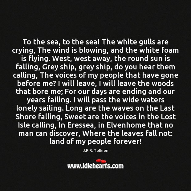 To the sea, to the sea! The white gulls are crying, The Lonely Quotes Image