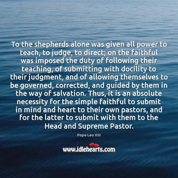 To the shepherds alone was given all power to teach, to judge, Faithful Quotes Image