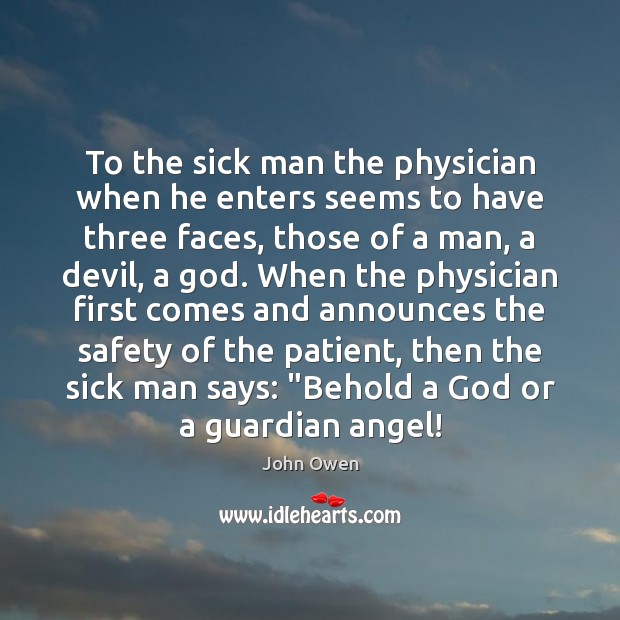 To the sick man the physician when he enters seems to have Image