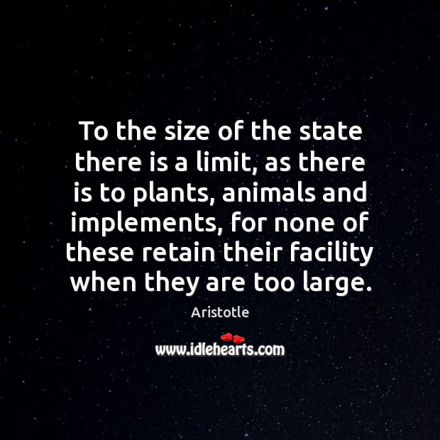To the size of the state there is a limit, as there 