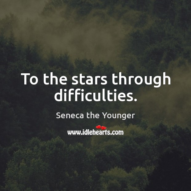 To the stars through difficulties. Seneca the Younger Picture Quote