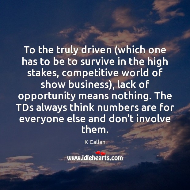 To the truly driven (which one has to be to survive in Image