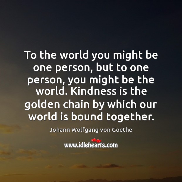 To the world you might be one person, but to one person, Kindness Quotes Image