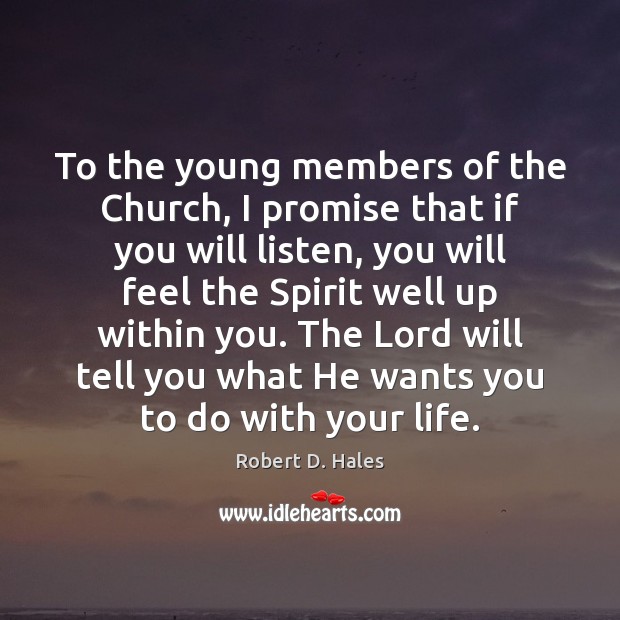 To the young members of the Church, I promise that if you Robert D. Hales Picture Quote