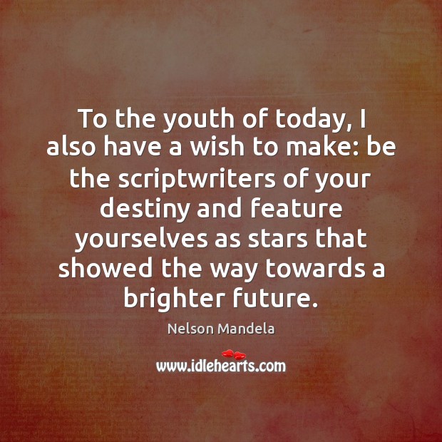 To the youth of today, I also have a wish to make: Nelson Mandela Picture Quote
