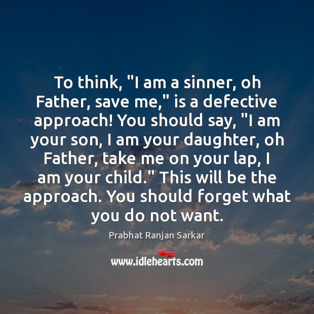 To think, “I am a sinner, oh Father, save me,” is a Image
