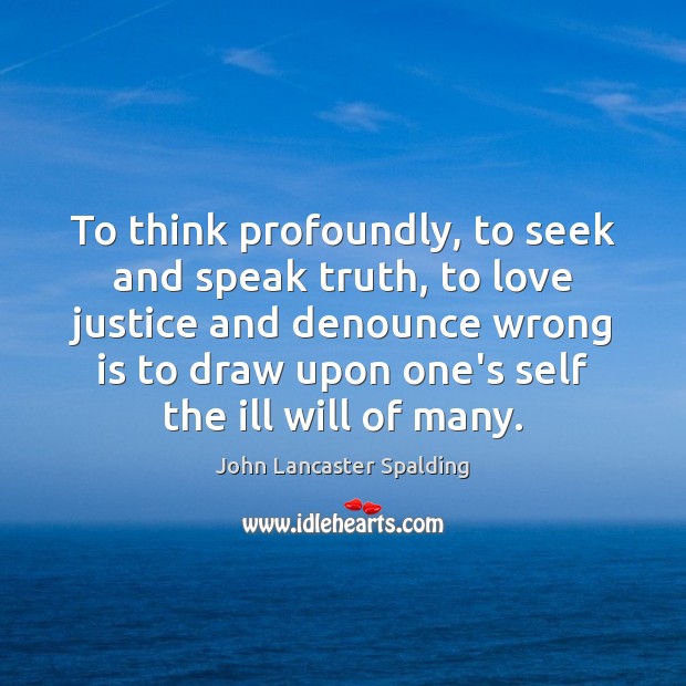 To think profoundly, to seek and speak truth, to love justice and Image