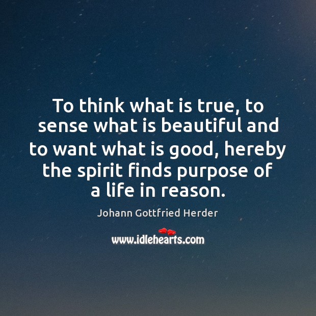 To think what is true, to sense what is beautiful and to Johann Gottfried Herder Picture Quote