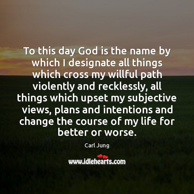 To this day God is the name by which I designate all Carl Jung Picture Quote