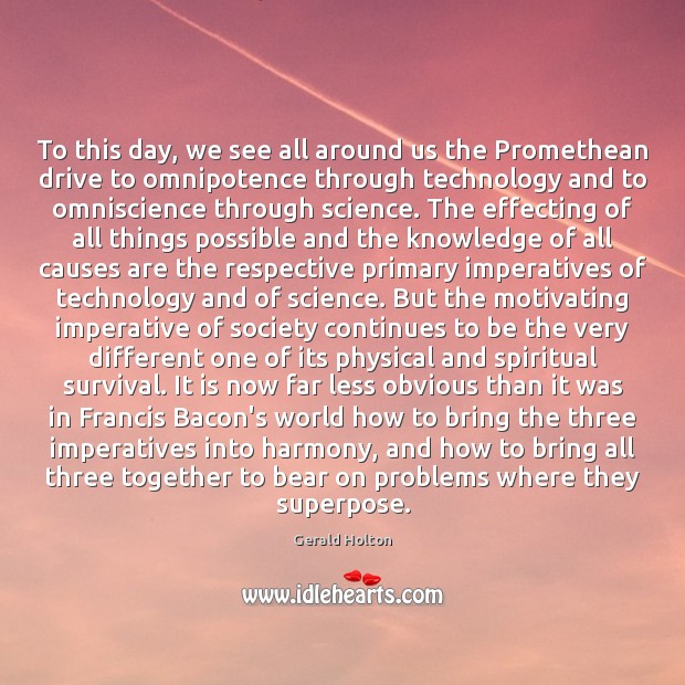 To this day, we see all around us the Promethean drive to Image