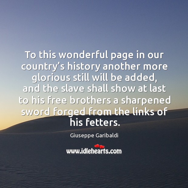 To this wonderful page in our country’s history another more glorious still will be added Image