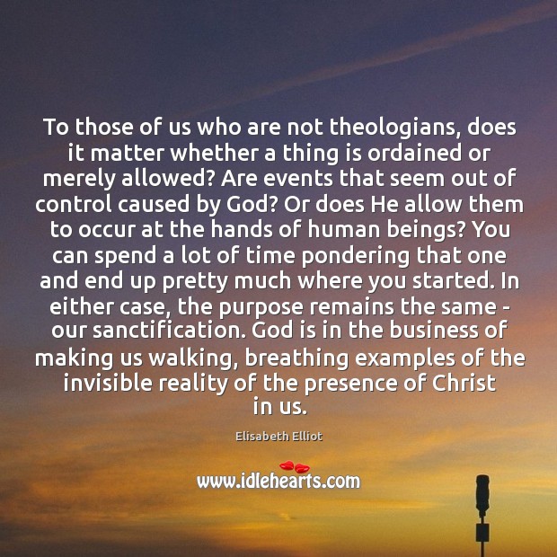 To those of us who are not theologians, does it matter whether Elisabeth Elliot Picture Quote