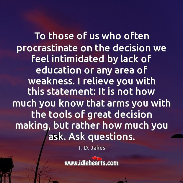 To those of us who often procrastinate on the decision we feel T. D. Jakes Picture Quote
