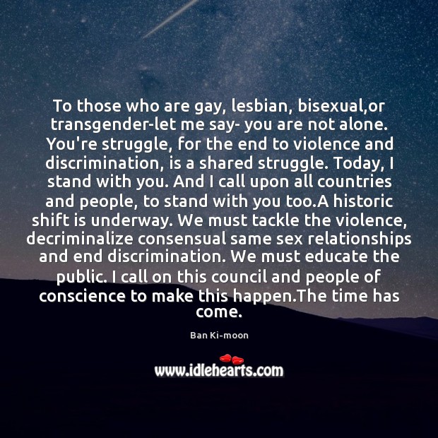 To those who are gay, lesbian, bisexual,or transgender-let me say- you Ban Ki-moon Picture Quote