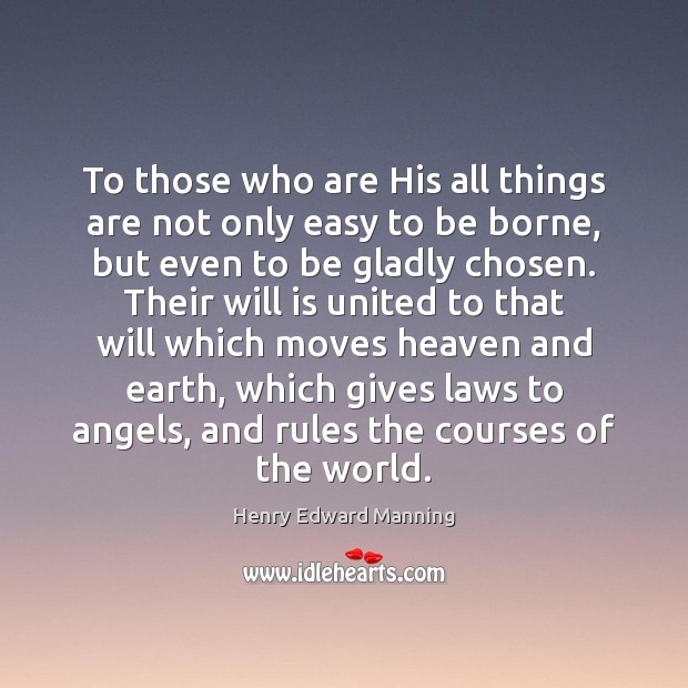 To those who are His all things are not only easy to Henry Edward Manning Picture Quote