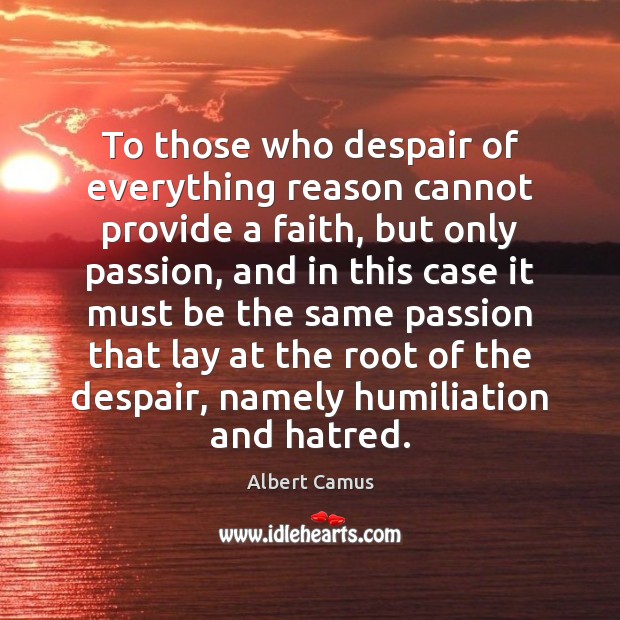 To those who despair of everything reason cannot provide a faith, but Image