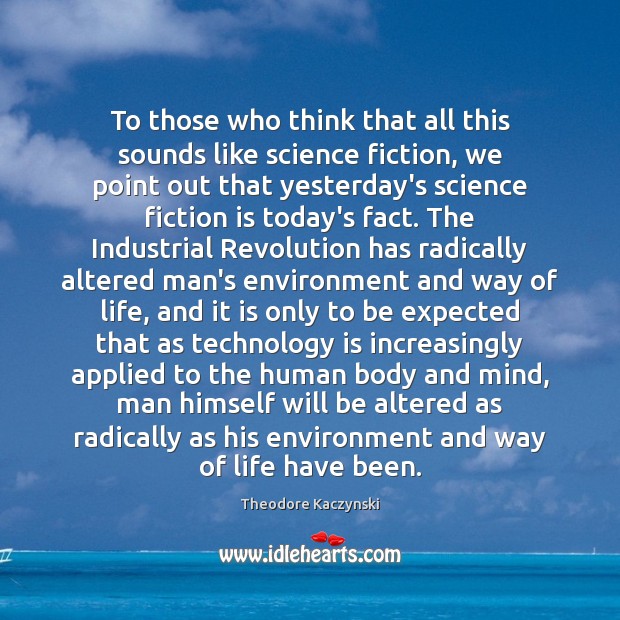 To those who think that all this sounds like science fiction, we Theodore Kaczynski Picture Quote