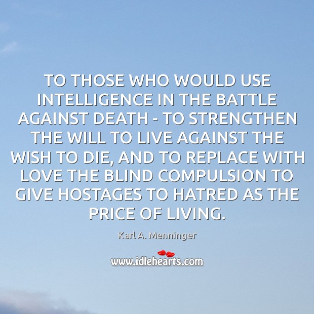TO THOSE WHO WOULD USE INTELLIGENCE IN THE BATTLE AGAINST DEATH – Image