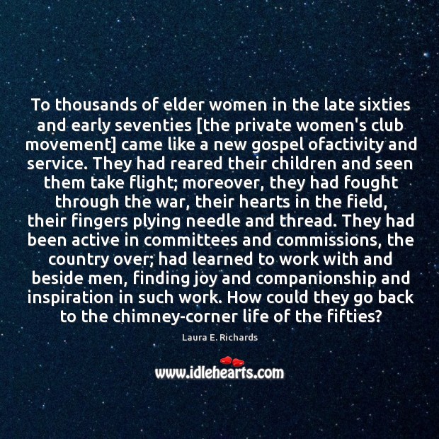 To thousands of elder women in the late sixties and early seventies [ Laura E. Richards Picture Quote
