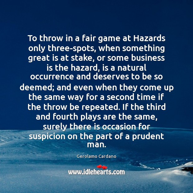 To throw in a fair game at Hazards only three-spots, when something Gerolamo Cardano Picture Quote
