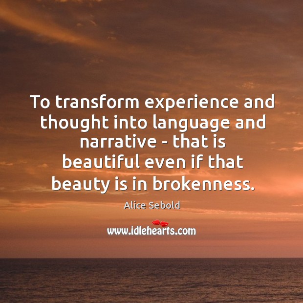 To transform experience and thought into language and narrative – that is Beauty Quotes Image