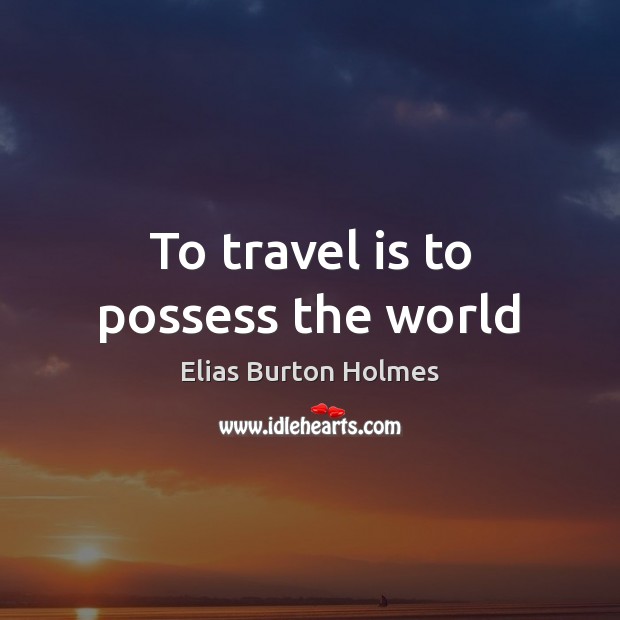 To travel is to possess the world Image
