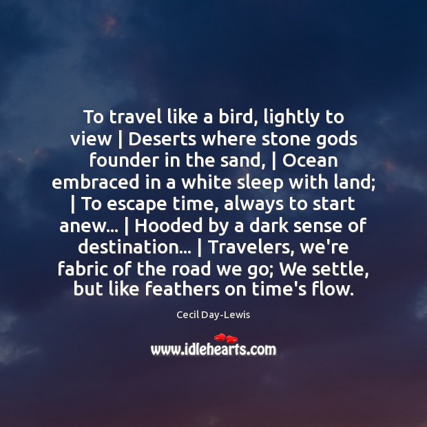 To travel like a bird, lightly to view | Deserts where stone Gods Cecil Day-Lewis Picture Quote