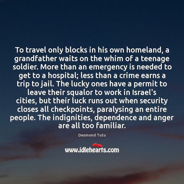 To travel only blocks in his own homeland, a grandfather waits on Desmond Tutu Picture Quote