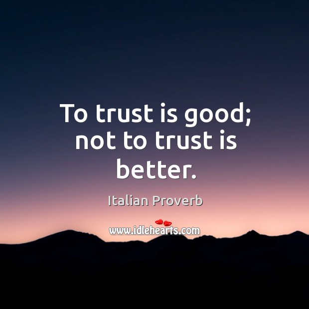 To trust is good; not to trust is better. Image