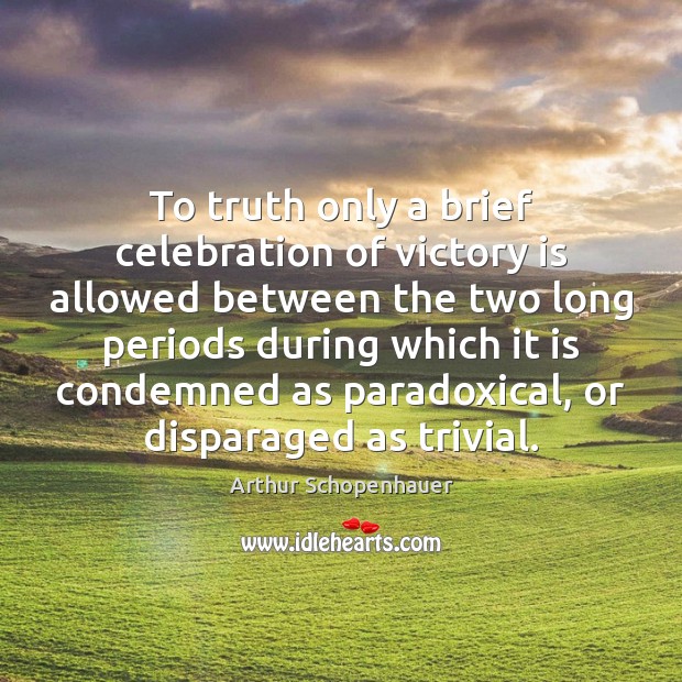 To truth only a brief celebration of victory is allowed between the Victory Quotes Image
