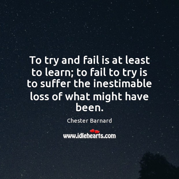 To try and fail is at least to learn; to fail to Fail Quotes Image
