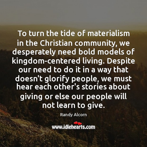 To turn the tide of materialism in the Christian community, we desperately Image