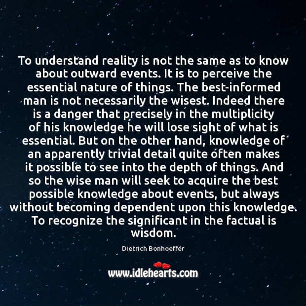 To understand reality is not the same as to know about outward events. Dietrich Bonhoeffer Picture Quote
