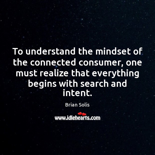 To understand the mindset of the connected consumer, one must realize that Realize Quotes Image