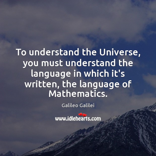 To understand the Universe, you must understand the language in which it’s Galileo Galilei Picture Quote