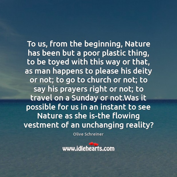 To us, from the beginning, Nature has been but a poor plastic Reality Quotes Image