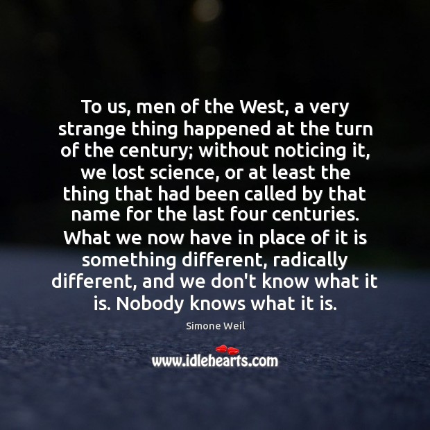 To us, men of the West, a very strange thing happened at Simone Weil Picture Quote