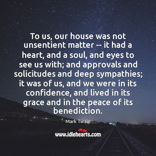 To us, our house was not unsentient matter — it had a Image