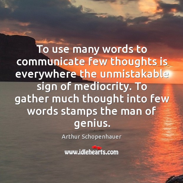 To use many words to communicate few thoughts is everywhere the unmistakable Arthur Schopenhauer Picture Quote
