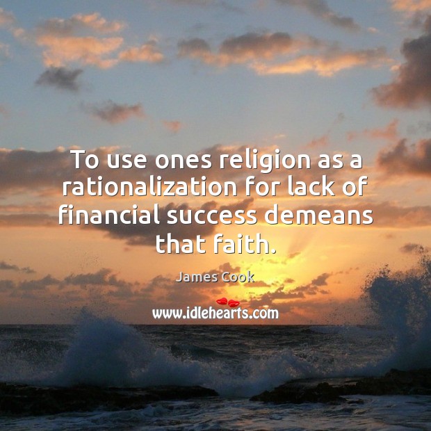 To use ones religion as a rationalization for lack of financial success James Cook Picture Quote