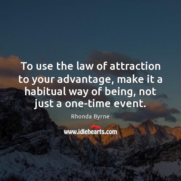 To use the law of attraction to your advantage, make it a Rhonda Byrne Picture Quote