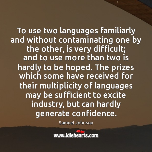 To use two languages familiarly and without contaminating one by the other, Samuel Johnson Picture Quote