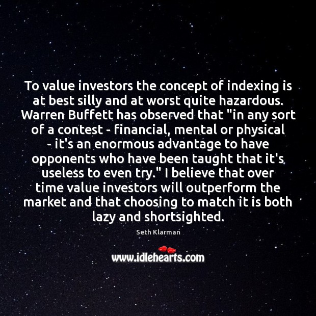 To value investors the concept of indexing is at best silly and Seth Klarman Picture Quote