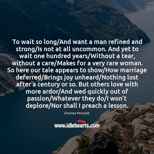 To wait so long/And want a man refined and strong/Is Charles Perrault Picture Quote
