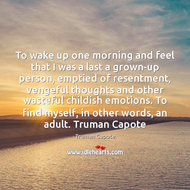 To wake up one morning and feel that I was a last Truman Capote Picture Quote