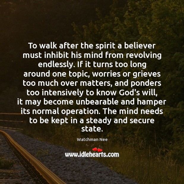 To walk after the spirit a believer must inhibit his mind from 
