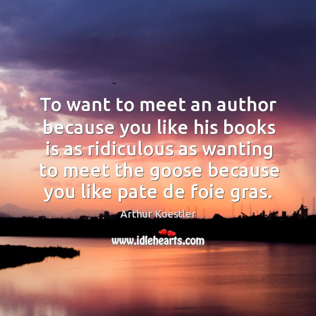 To want to meet an author because you like his books is Image